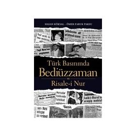 Türk Basınında Bediüzzaman ve Risale-i Nur - Hasan Köksal Ömer Faruk Paksu