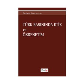 Türk Basınında Etik ve Özdenetim - İbrahim Sena Arvas