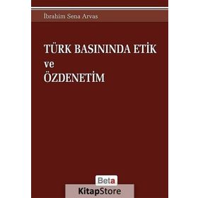 Türk Basınında Etik ve Özdenetim - İbrahim Sena Arvas