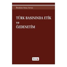 Türk Basınında Etik ve Özdenetim - İbrahim Sena Arvas