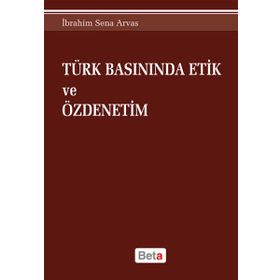 Türk Basınında Etik ve Özdenetim - İbrahim Sena Arvas