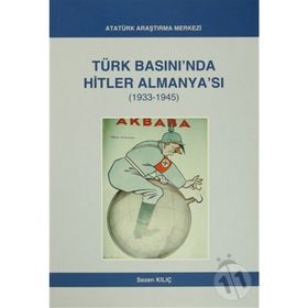 Türk Basını’nda Hitler Almanya’sı 1933- 1945 - Sezen Kılıç