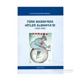 Türk Basını’nda Hitler Almanya’sı 1933- 1945 - Sezen Kılıç