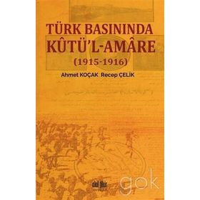 Türk Basınında Kutü'l-Amare - Ahmet Koçak / Recep Çelik