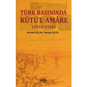 Türk Basınında Kutü'l-Amare - Ahmet Koçak / Recep Çelik