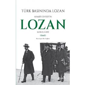 Türk Basınında Lozan: Ahmet Cevdet'in Lozan Makaleleri - Kolektif