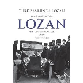 Türk Basınında Lozan: Suphi Nuri İleri'nin Lozan Mektup ve Makaleleri - Kolektif