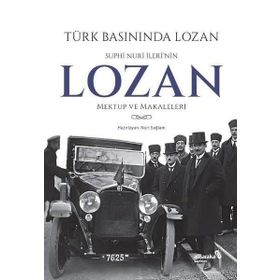 Türk Basınında Lozan: Suphi Nuri İleri'nin Lozan Mektup ve Makaleleri - Kolektif