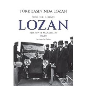 Türk Basınında Lozan: Suphi Nuri İleri'nin Lozan Mektup ve Makaleleri - Kolektif