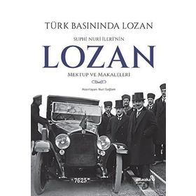 Türk Basınında Lozan: Suphi Nuri İleri'nin Lozan Mektup ve Makaleleri - Kolektif