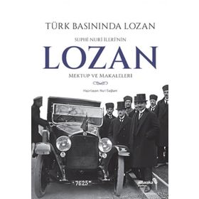 Türk Basınında Lozan: Suphi Nuri İleri'nin Lozan Mektup ve Makaleleri - Kolektif