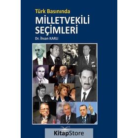 Türk Basınında Milletvekili Şeçimleri - Dr. İhsan Karlı