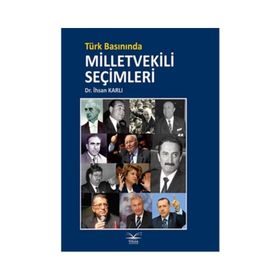 Türk Basınında Milletvekili Şeçimleri - Dr. İhsan Karlı