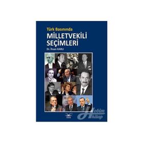 Türk Basınında Milletvekili Şeçimleri - Dr. İhsan Karlı