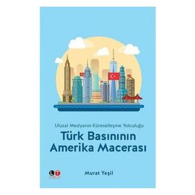 Türk Basınının Amerika Macerası - Murat Yeşil