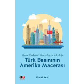 Türk Basınının Amerika Macerası - Murat Yeşil