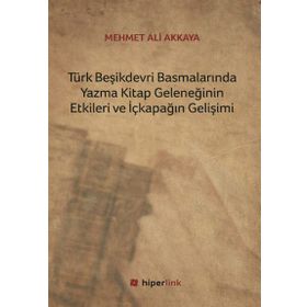Türk Beşikdevri Basmalarında Yazma Kitap Geleneğinin Etkileri ve İçkapağın Gelişimi - Mehmet Ali Akkaya