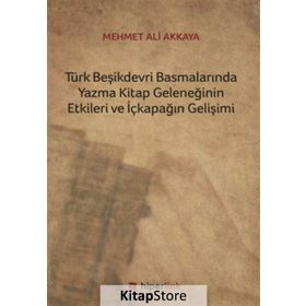 Türk Beşikdevri Basmalarında Yazma Kitap Geleneğinin Etkileri ve İçkapağın Gelişimi - Mehmet Ali Akkaya