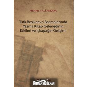 Türk Beşikdevri Basmalarında Yazma Kitap Geleneğinin Etkileri ve İçkapağın Gelişimi - Mehmet Ali Akkaya