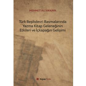 Türk Beşikdevri Basmalarında Yazma Kitap Geleneğinin Etkileri ve İçkapağın Gelişimi - Mehmet Ali Akkaya
