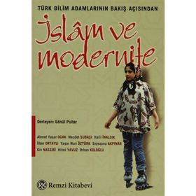 TÜRK BILIM ADAMLARININ BAKIŞ AÇISINDAN İSLAM VE MODERNITE - GÖNÜL PULTAR