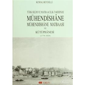 TÜRK BILIM VE MATBAACILIK TARIHINDE MÜHENDİSHANE MATBAASI VE KÜTÜPHANESİ - KEMAL BEYDILLI