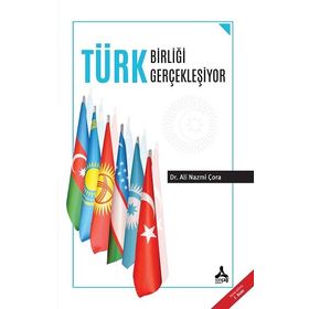 Türk Birliği Gerçekleşiyor - Ali Nazmi Çora