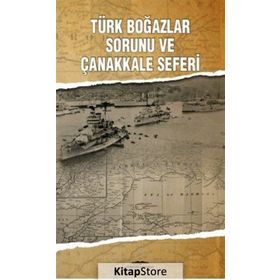 Türk Boğazlar Sorunu ve Çanakkale Seferi - Mehmet Ün