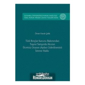 Türk Borçlar Hukuku Bakımından Taşınır Satışında Alıcının Ücretsiz Onarım (Ayıbın Giderilmesini) İst - Ömer Faruk Çelik