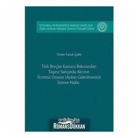 Türk Borçlar Hukuku Bakımından Taşınır Satışında Alıcının Ücretsiz Onarım (Ayıbın Giderilmesini) İst - Ömer Faruk Çelik