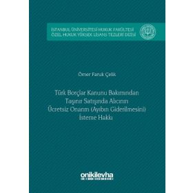 Türk Borçlar Kanunu Bakımından Taşınır Satışında Alıcının Ücretsiz Onarım Ayıbın Giderilmesini İsteme Hakkı - Ömer Faruk Çelik