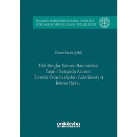 Türk Borçlar Kanunu Bakımından Taşınır Satışında Alıcının Ücretsiz Onarım Ayıbın Giderilmesini İsteme Hakkı - Ömer Faruk Çelik