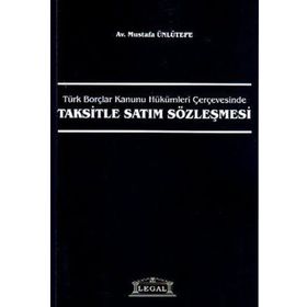 Türk Borçlar Kanunu Hükümleri ÇerçevesindeTaksitle Satım Sözleşmesi - Mustafa Ünlütepe