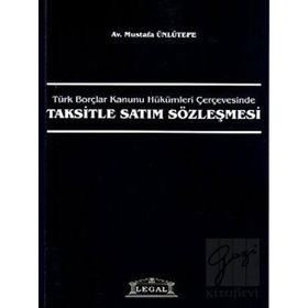 Türk Borçlar Kanunu Hükümleri ÇerçevesindeTaksitle Satım Sözleşmesi - Mustafa Ünlütepe