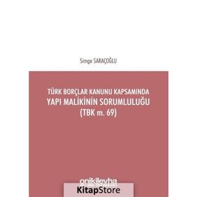 Türk Borçlar Kanunu Kapsamında Yapı Malikinin Sorumluluğu TBK m.69 - Simge Saraçoğlu