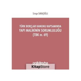 Türk Borçlar Kanunu Kapsamında Yapı Malikinin Sorumluluğu TBK m.69 - Simge Saraçoğlu