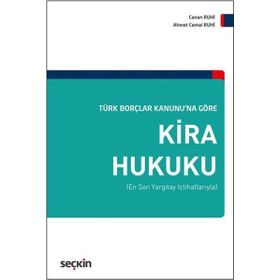 Türk Borçlar Kanunu’na Göre Kira Hukuku - Ahmet Cemal Ruhi Canan Ruhi