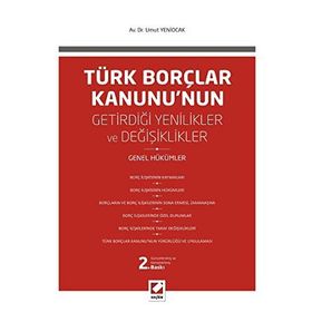 TÜRK BORÇLAR KANUNU'NUN GETIRDIĞI DEĞIŞIKLIKLER VE YENILIKLER GENEL HÜKÜMLER - UMUT YENIOCAK