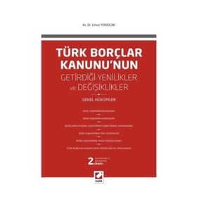 TÜRK BORÇLAR KANUNU'NUN GETIRDIĞI DEĞIŞIKLIKLER VE YENILIKLER GENEL HÜKÜMLER - UMUT YENIOCAK
