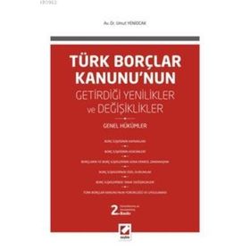 TÜRK BORÇLAR KANUNU'NUN GETIRDIĞI DEĞIŞIKLIKLER VE YENILIKLER GENEL HÜKÜMLER - UMUT YENIOCAK