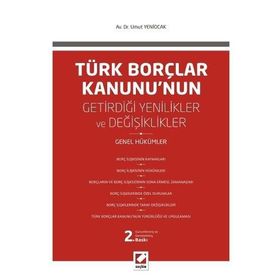 TÜRK BORÇLAR KANUNU'NUN GETIRDIĞI DEĞIŞIKLIKLER VE YENILIKLER GENEL HÜKÜMLER - UMUT YENIOCAK