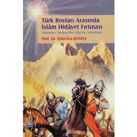 TÜRK BOYLARI ARASINDA İSLÂM HIDÂYET FIRTINASI - ZEKERIYA KİTAPÇI