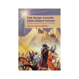 TÜRK BOYLARI ARASINDA İSLÂM HIDÂYET FIRTINASI - ZEKERIYA KİTAPÇI