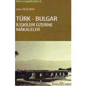 TÜRK - BULGAR İLIŞKILERI ÜZERINE MAKALELER - YELIZ OKAY