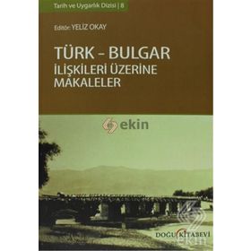 TÜRK - BULGAR İLIŞKILERI ÜZERINE MAKALELER - YELIZ OKAY