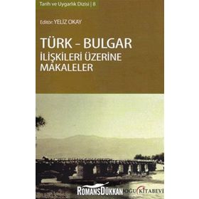 TÜRK - BULGAR İLIŞKILERI ÜZERINE MAKALELER - YELIZ OKAY