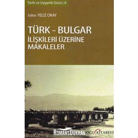 TÜRK - BULGAR İLIŞKILERI ÜZERINE MAKALELER - YELIZ OKAY