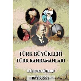 Türk Büyükleri Türk Kahramanları - ferudun fazil tulbentci