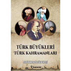 Türk Büyükleri Türk Kahramanları - ferudun fazil tulbentci