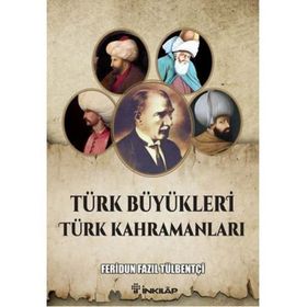 Türk Büyükleri Türk Kahramanları - ferudun fazil tulbentci